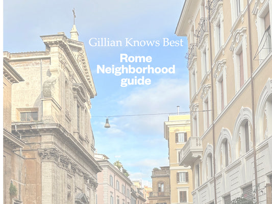 Gillian Knows Best Rome neighborhood guide